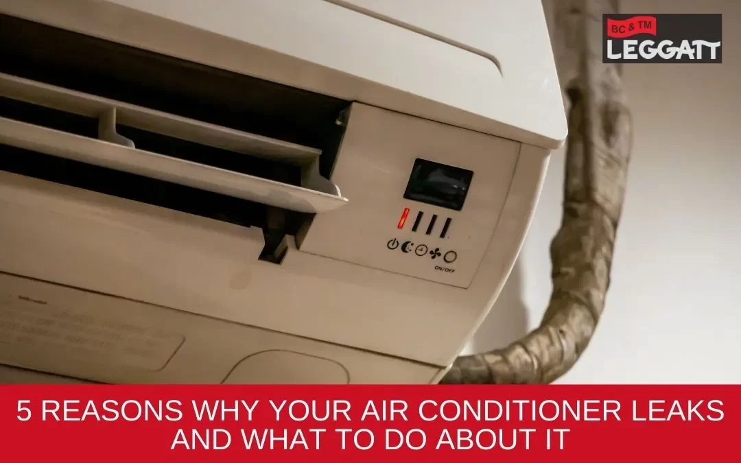 5 Reasons Why Your Air Conditioner Leaks and What to Do About It
